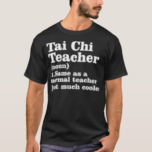 Tai Chi Teacher Definition T-shirt