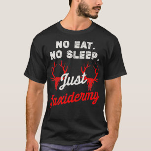 Taidermist Geen Eet Slaap Gewoon Taidermy Grappig T-shirt