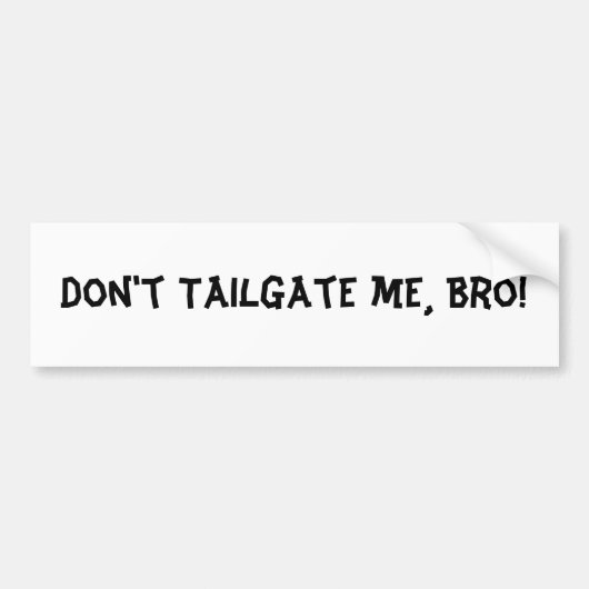 Tailgate me Bro niet: Bumpersticker (Voorkant)