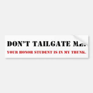 Tailgate me niet. Honorstudent in Trunk. Bumpersticker