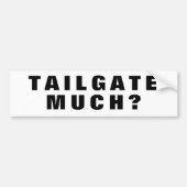 Tailgate Much? Zwarte en witte Bumpersticker (Voorkant)