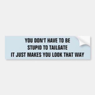 Tailgaten maakt je er dom uitzien bumpersticker
