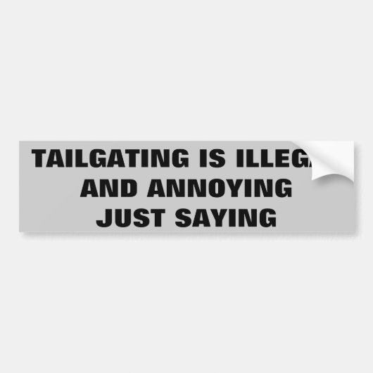 Tailgating, illegaal en vervelend, gewoon Gezegde Bumpersticker (Voorkant)