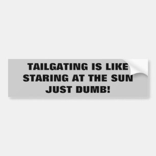Tailgating - Just Dumb Bumpersticker