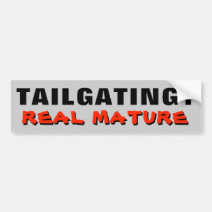 Tailgating? Real Mature Bumpersticker