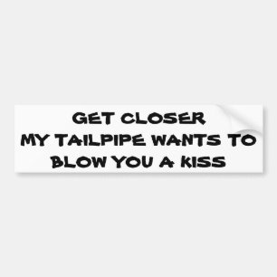 Tailpipe wil je een kus laten bloeden bumpersticker