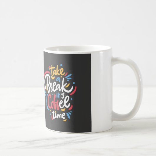 TAKE A BREAK ITS COFFEE TIME  KOFFIEMOK (Rechts)