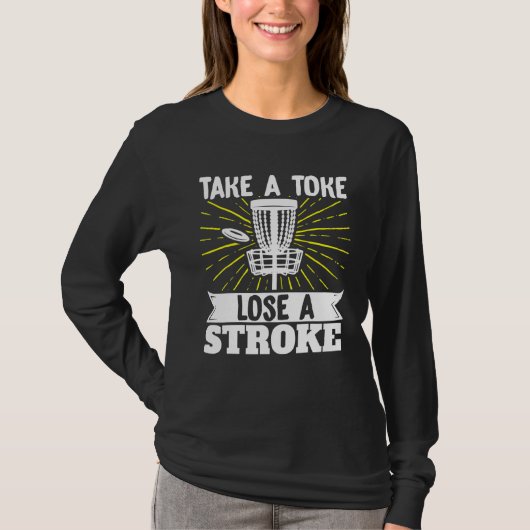 Take a Toke Lose A Stroke Frisbee Golf Disc Golf T-shirt (Voorkant)