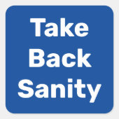 Take Back Sanity Vierkante Sticker (Voorkant)