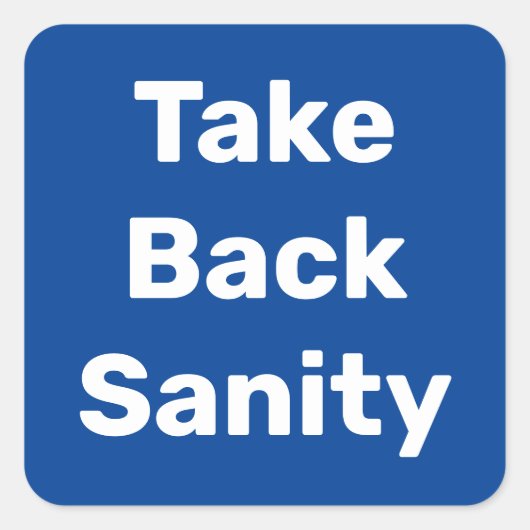 Take Back Sanity Vierkante Sticker (Voorkant)