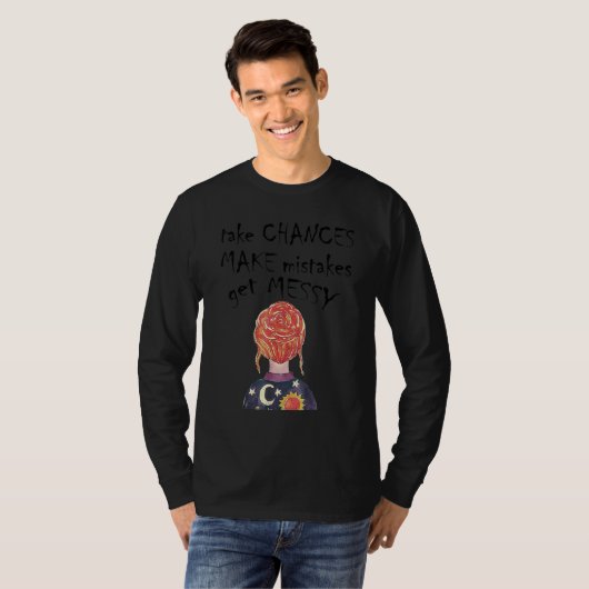 Take Chances Make Mistakes Get Messy  Inspirationa T-shirt (Voorkant volledig)