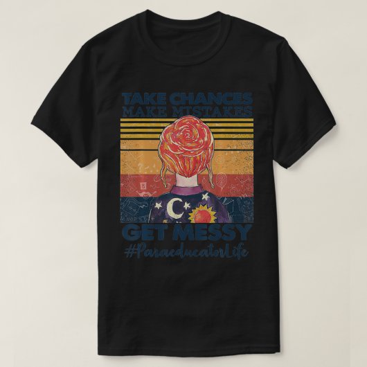 Take Chances Make Mistakes Get Messy Paraeducator  T-shirt (Design voorkant)