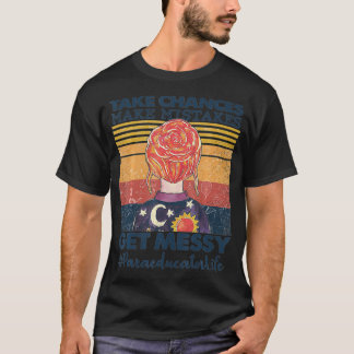 Take Chances Make Mistakes Get Messy Paraeducator  T-shirt