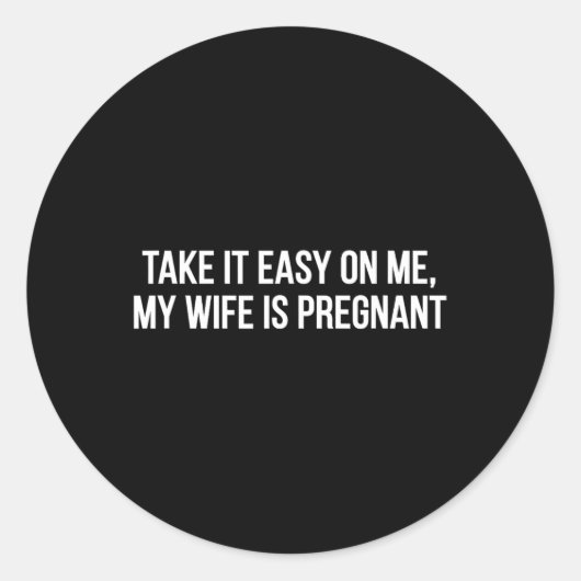 Take It Easy On Me My Wife Is Pregnant Funny Fathe Ronde Sticker (Voorkant)
