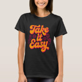 Take It Easy Retro Inspirational Quote Chill T-shirt (Voorkant)