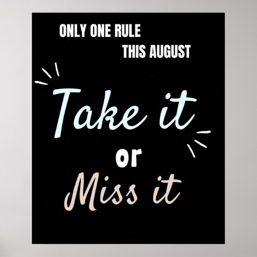 Take It or Miss It – Bold August Motivation Quote Poster (Voorkant)