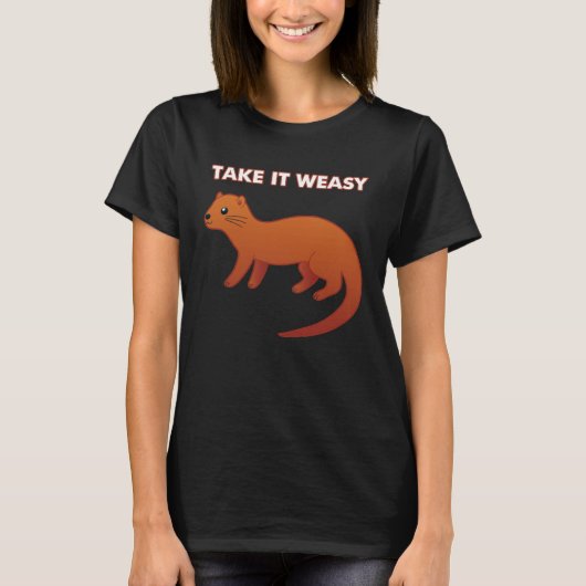 TAKE IT WEASY Animal Pun Take It Easy Weasel Cute T-shirt (Voorkant)