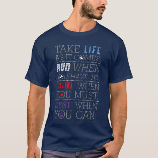 Take life as it comes WoT quote T-shirt