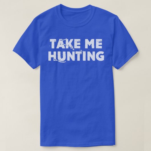 Take Me Hunting Funny Natural Hunting T-shirt (Design voorkant)