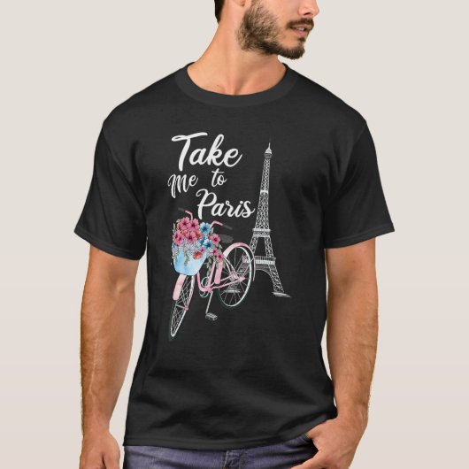 Take Me To Paris Eiffel Tower Travel Romantic Love T-shirt (Voorkant)