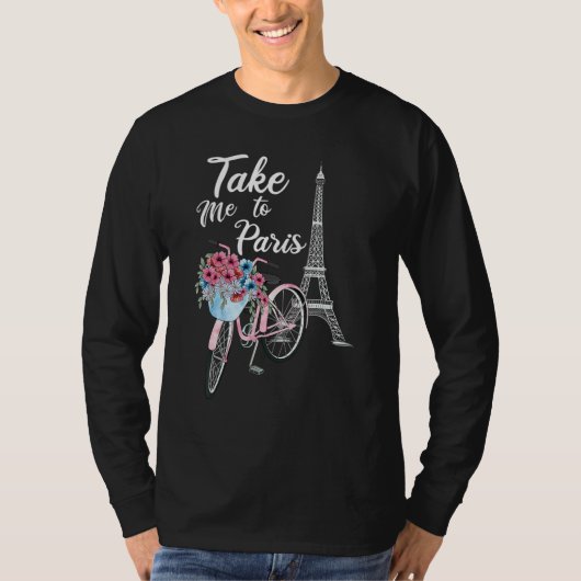 Take Me To Paris Eiffel Tower Travel Romantic Love T-shirt (Voorkant)