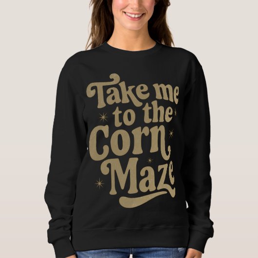 Take Me to the Corn Maze Trui (Voorkant)