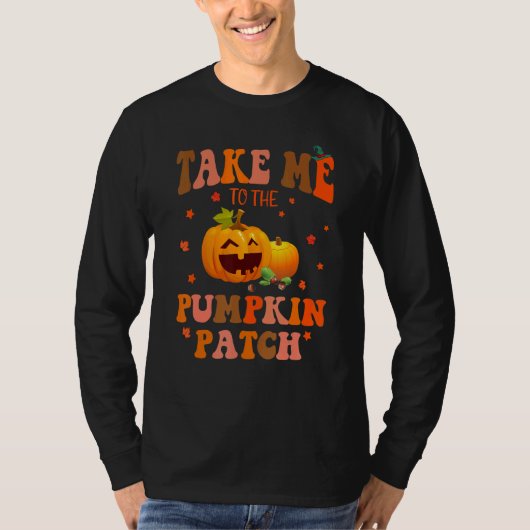Take Me To The Pumpkin Patch Autumn Fall Thanksgiv T-shirt (Voorkant)