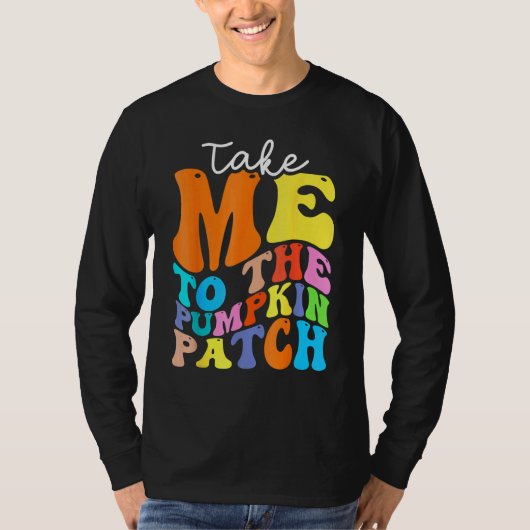 Take Me To The Pumpkin Patch Autumn Fall Thanksgiv T-shirt (Voorkant)