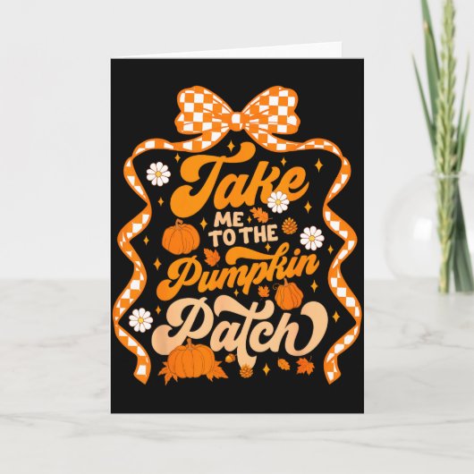Take Me To The Pumpkin Patch Thanksgiving Autumn F Kaart (Voorkant)