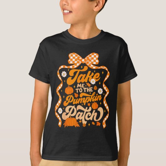 Take Me To The Pumpkin Patch Thanksgiving Autumn F T-shirt (Voorkant)