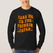 Take Me To The Pumpkin Patch Thanksgiving Fall T-shirt (Voorkant)