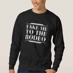 Take Me To The Rodeo Trui