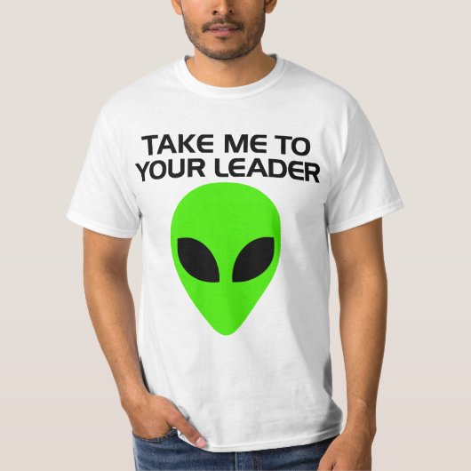 Take me to Your Leader - Alien T-shirt (Voorkant)