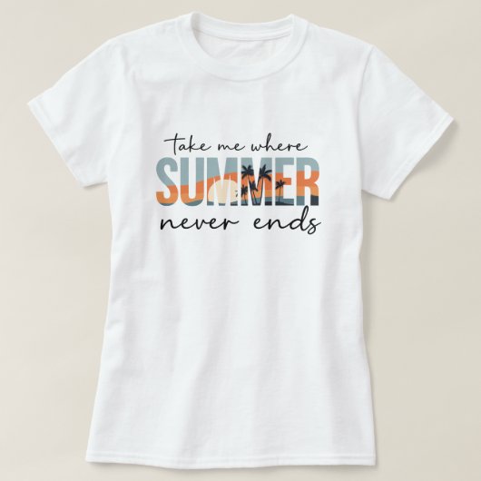 Take Me Where Summer Never Ends; Tropical Vacation T-shirt (Design voorkant)