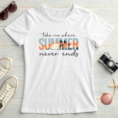 Take Me Where Summer Never Ends; Tropical Vacation T-shirt