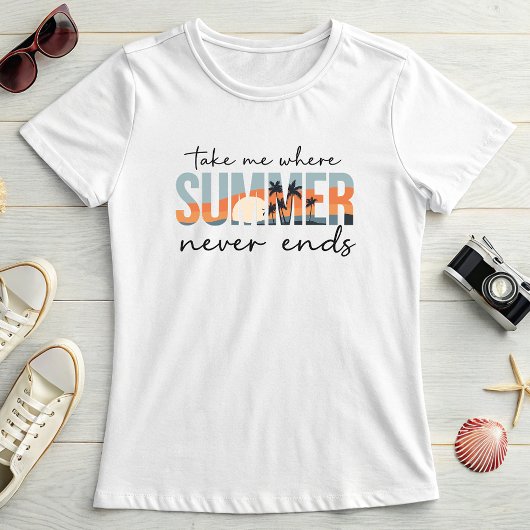 Take Me Where Summer Never Ends; Tropical Vacation T-shirt