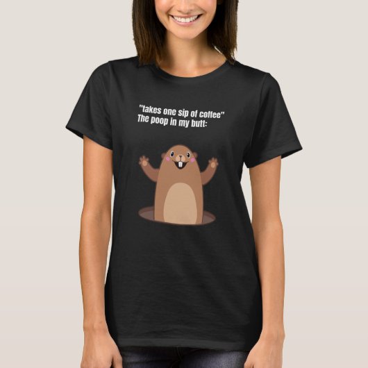Take One Sip Of Coffee The Poop In My Butt Appear  T-shirt (Voorkant)
