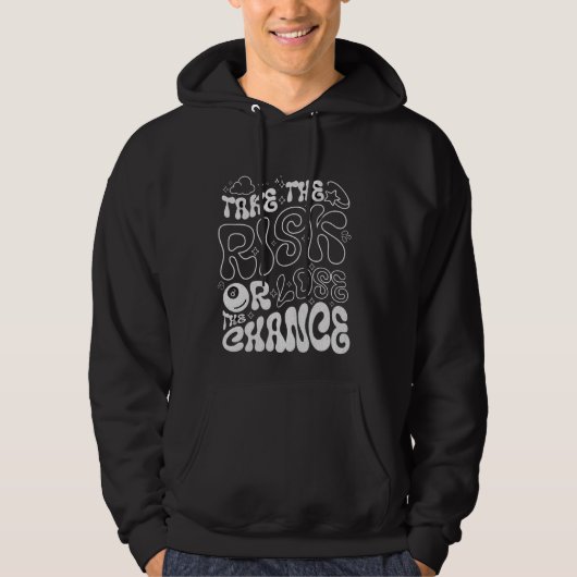 Take the Risk or Lose the Chance  Hoodie (Voorkant)