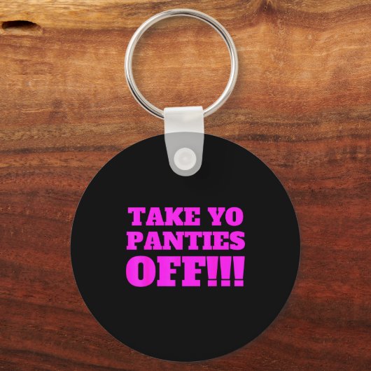 Take Yo Panties Off -- Funny Theme - Sleutelhanger (Voorkant)
