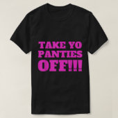TAKE YO PANTIES OFF Funny Theme T Shirt 274.png (Design voorkant)