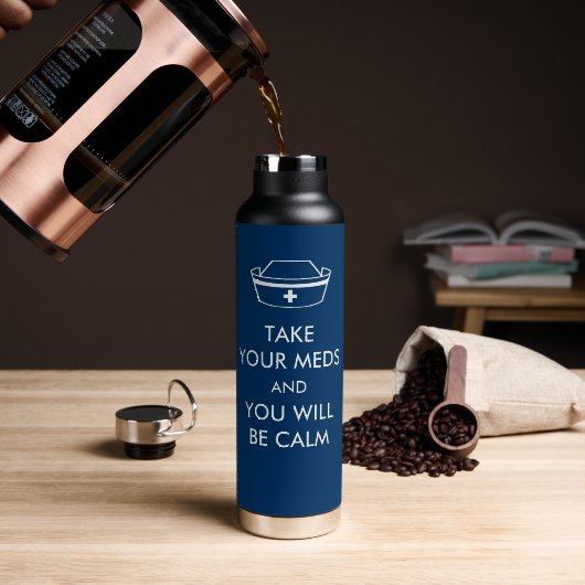 Take Your Meds And You Will Be Calm Waterfles (Koffie (Gedraaid)  )