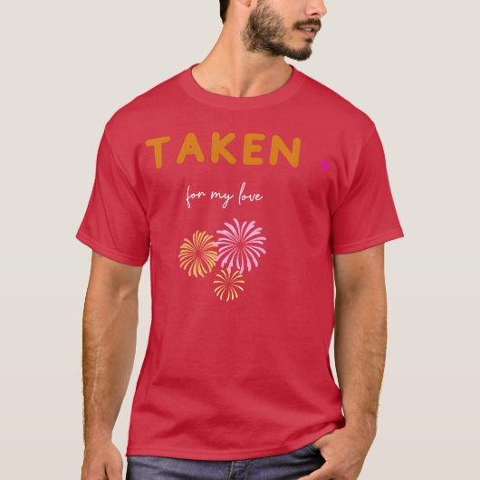 Taken for my love friends t-shirt (Voorkant)