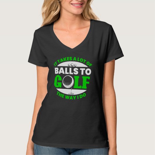 Takes Lot Of Balls To Golf Fun Golfing Player Golf T-shirt (Voorkant)