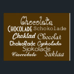 Talen Chocolade Poster 28 x 20 inch (Matte)<br><div class="desc">Hé, je hebt chocolade op je poster. Eigenlijk, met deze Talen van Chocolade poster, zult u chocolade in het Engels, Portugees, Spaans, Roemeens, Nederlands, Duits, Zweeds, Frans, Deens, Pools, Noors, Italiaans en Fins op uw poster hebben! Dit chocoladebruine poster is voorzien van een wit schrift in verschillende lettertypen: "Chocolade Chocolade...</div>