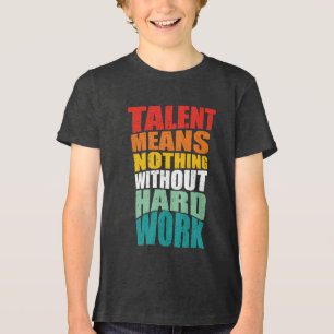 Talent Betekent Niets Zonder Harde Arbeid Tri-Blend Shirt