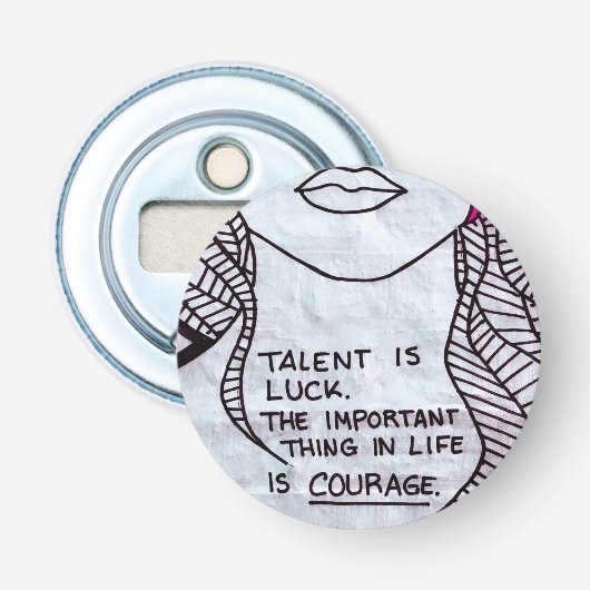 Talent is Luck, Belangrijk denken is COURAGE Button Flesopener (Voorkant)