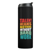 Talent Means Nothing Without Hard Work Thermosbeker (Gedraaid links)