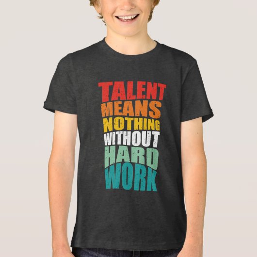 Talent Means Nothing Without Hard Work Tri-Blend Shirt (Voorkant)