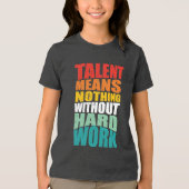 Talent Means Nothing Without Hard Work Tri-Blend Shirt (Voorkant)