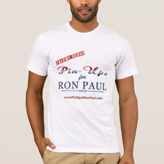 Talent Scout/Pin Ups 4 Ron Paul Shirt! T-shirt